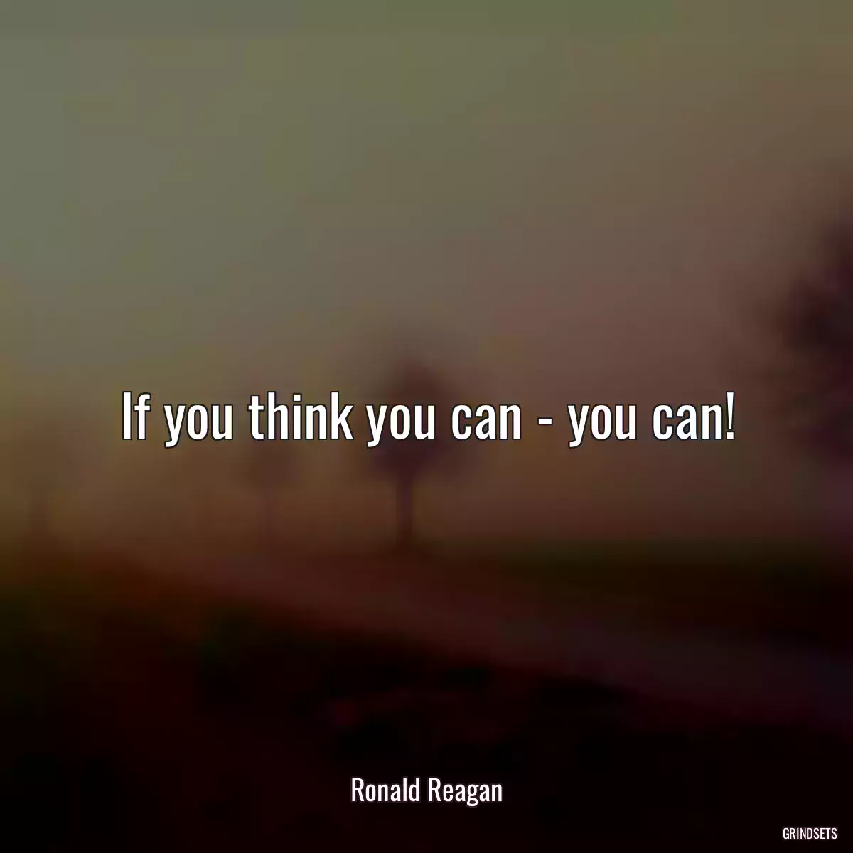 If you think you can - you can!