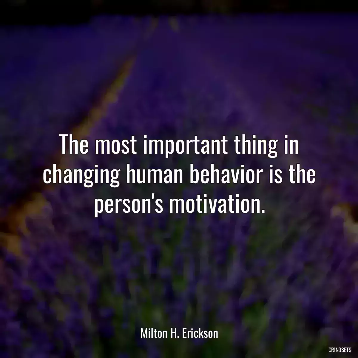 The most important thing in changing human behavior is the person\'s motivation.