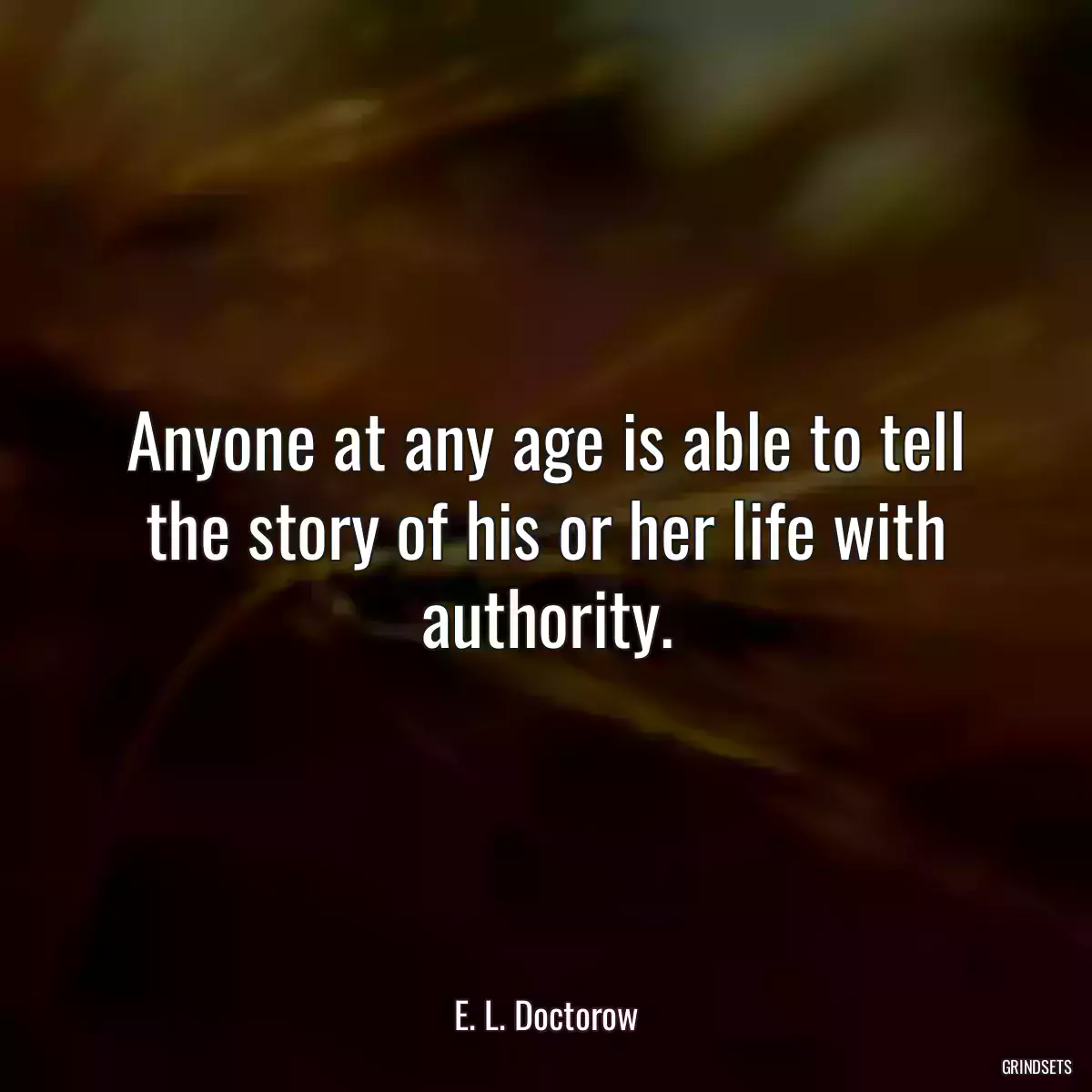 Anyone at any age is able to tell the story of his or her life with authority.