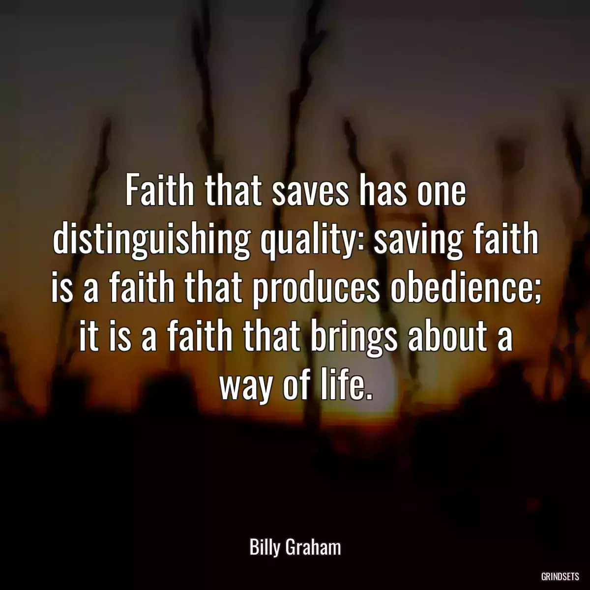 Faith that saves has one distinguishing quality: saving faith is a faith that produces obedience; it is a faith that brings about a way of life.