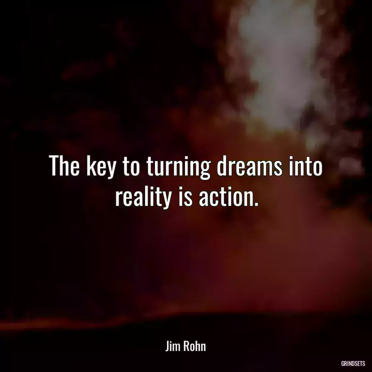 The key to turning dreams into reality is action.