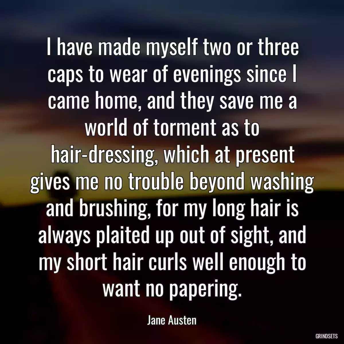 I have made myself two or three caps to wear of evenings since I came home, and they save me a world of torment as to hair-dressing, which at present gives me no trouble beyond washing and brushing, for my long hair is always plaited up out of sight, and my short hair curls well enough to want no papering.