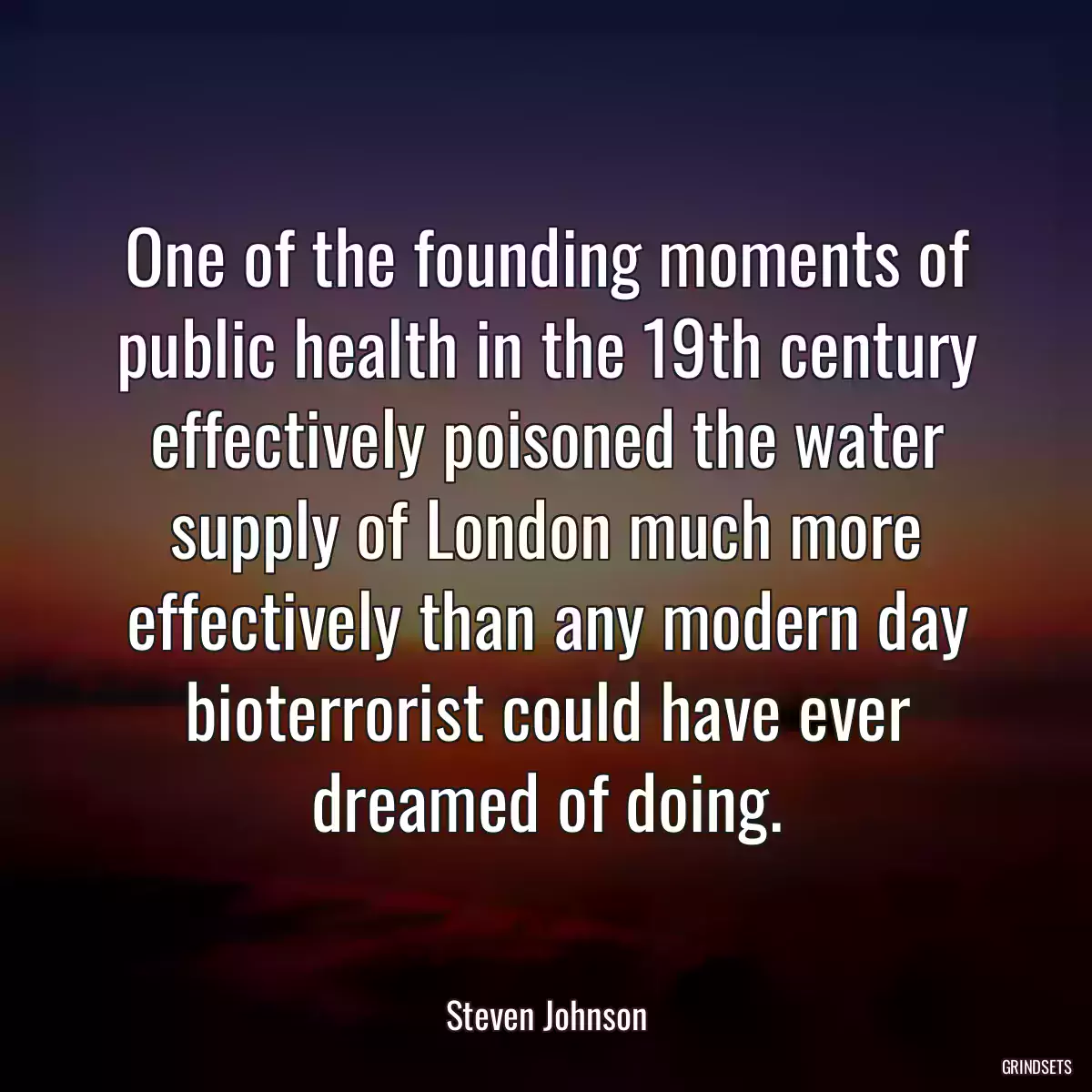 One of the founding moments of public health in the 19th century effectively poisoned the water supply of London much more effectively than any modern day bioterrorist could have ever dreamed of doing.