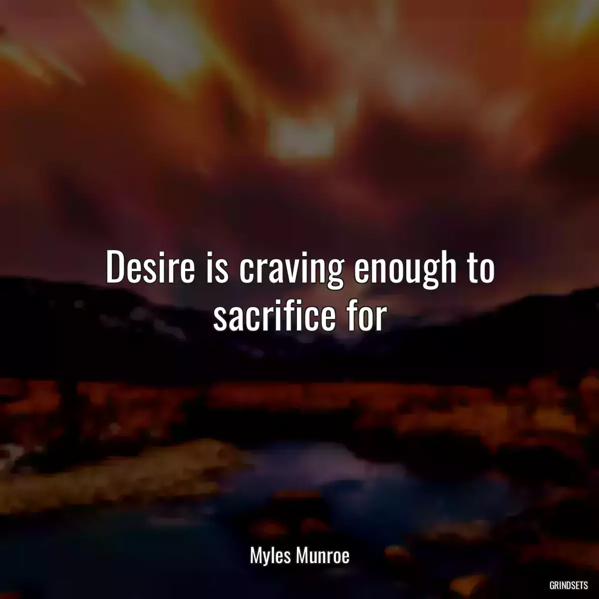 Desire is craving enough to sacrifice for