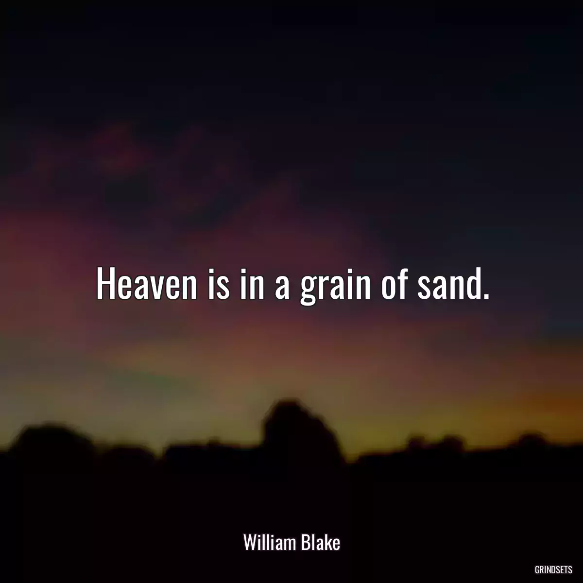 Heaven is in a grain of sand.