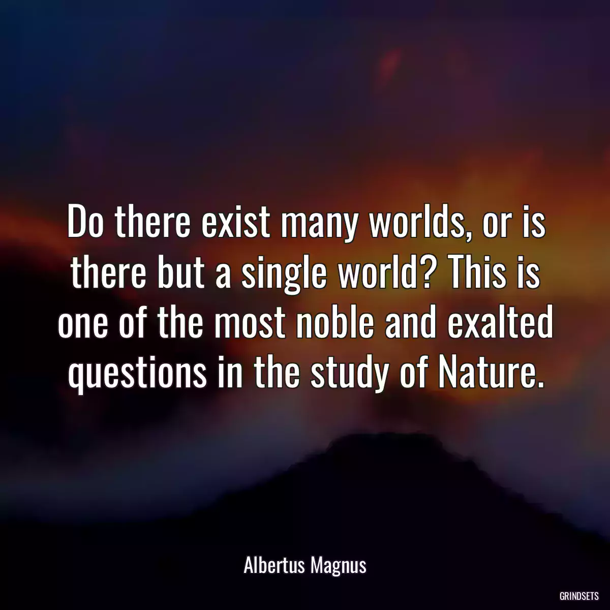 Do there exist many worlds, or is there but a single world? This is one of the most noble and exalted questions in the study of Nature.