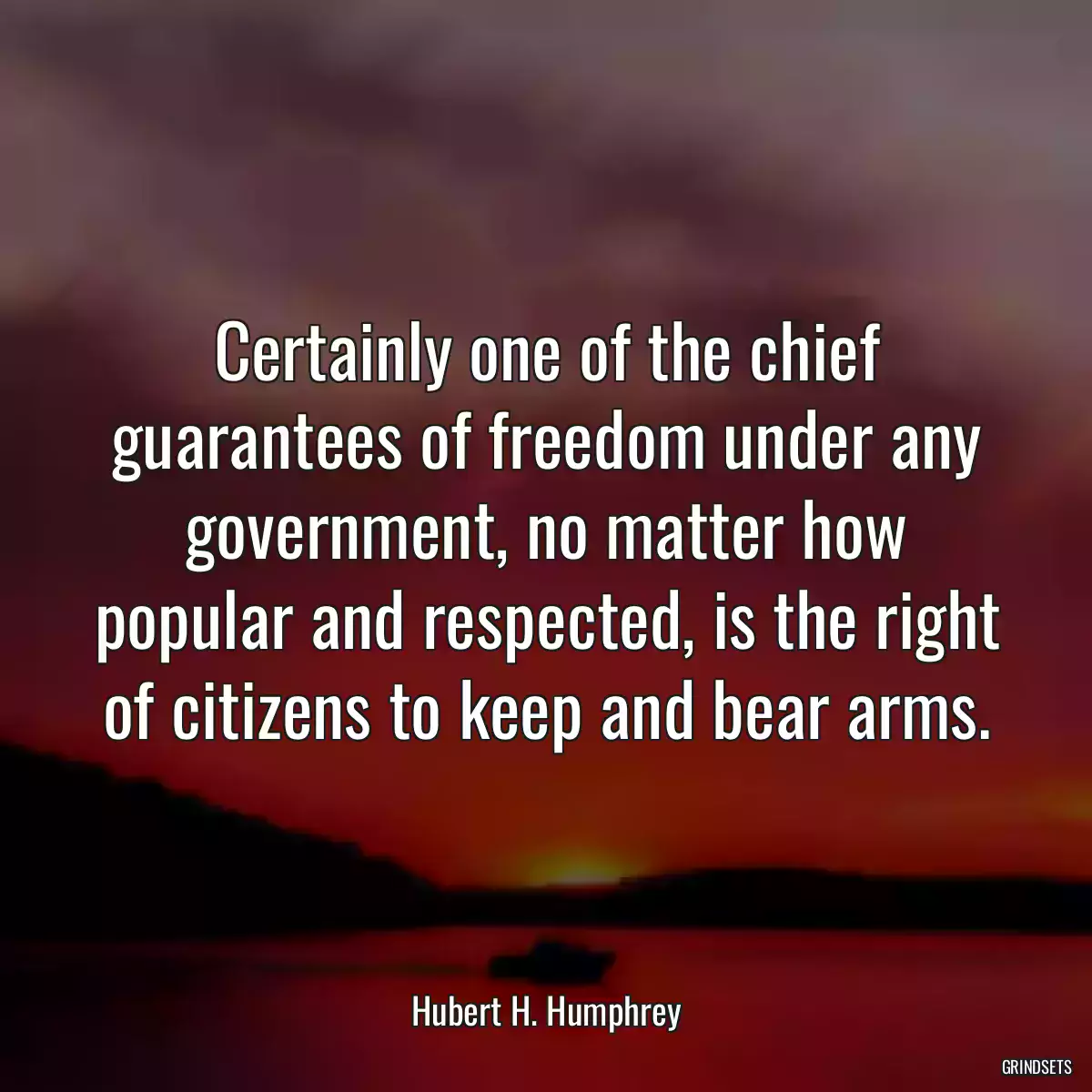 Certainly one of the chief guarantees of freedom under any government, no matter how popular and respected, is the right of citizens to keep and bear arms.