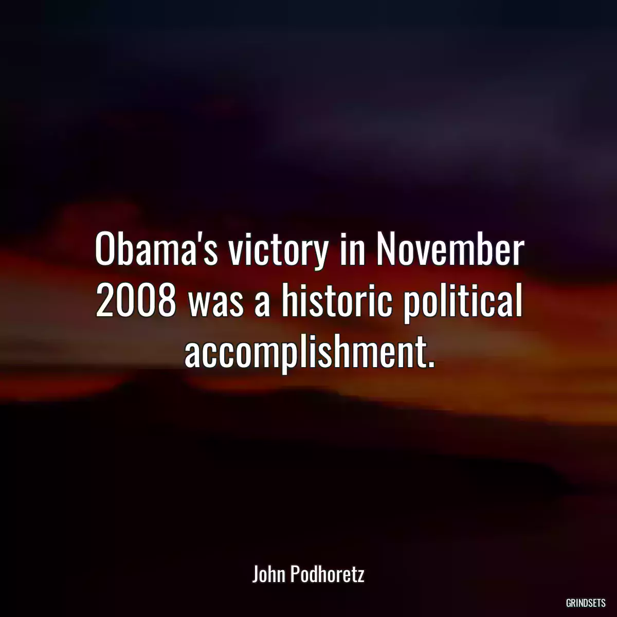 Obama\'s victory in November 2008 was a historic political accomplishment.