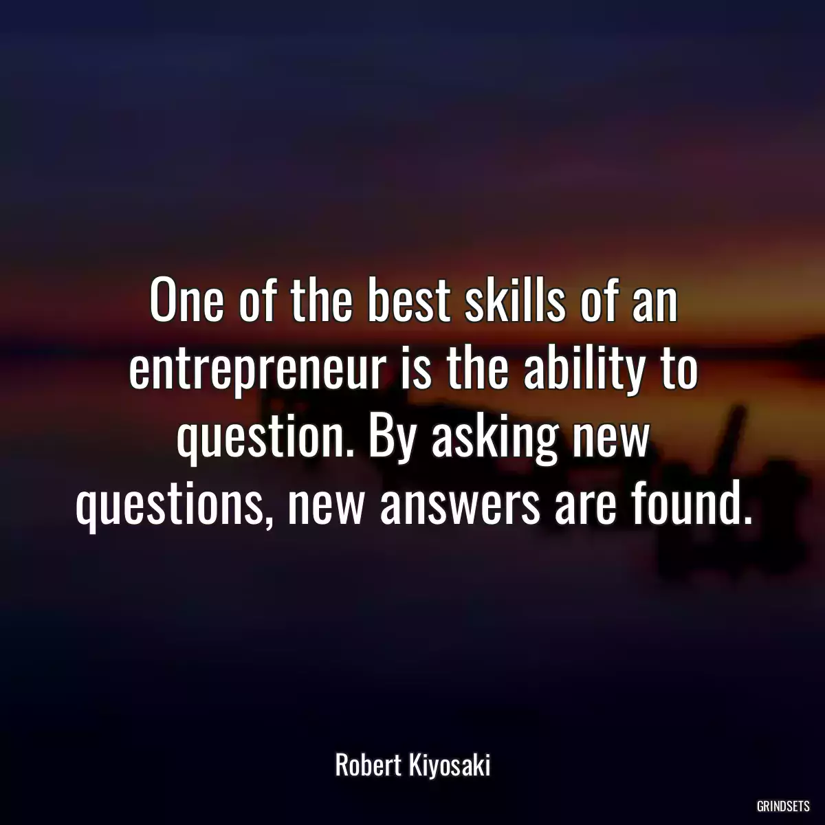 One of the best skills of an entrepreneur is the ability to question. By asking new questions, new answers are found.