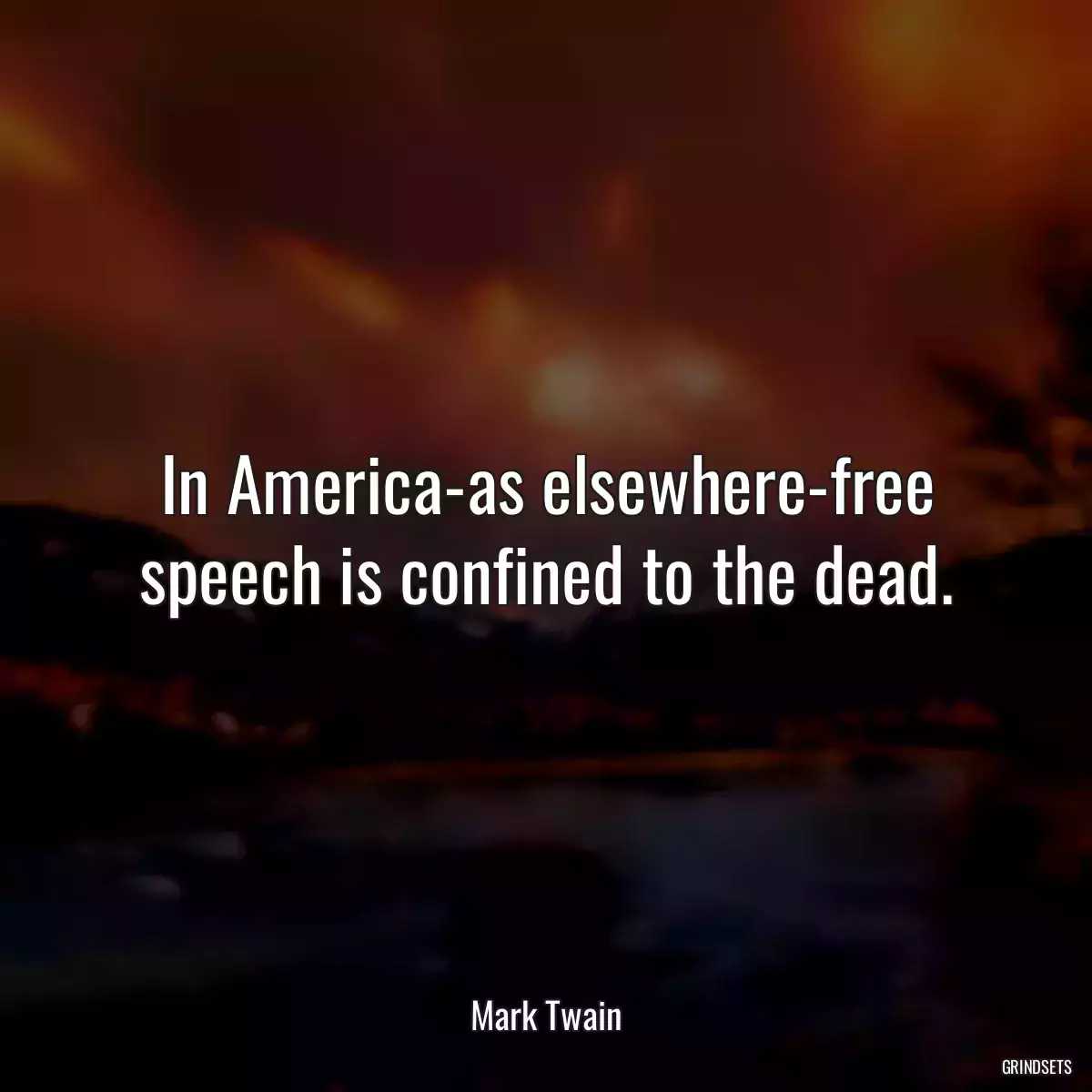 In America-as elsewhere-free speech is confined to the dead.