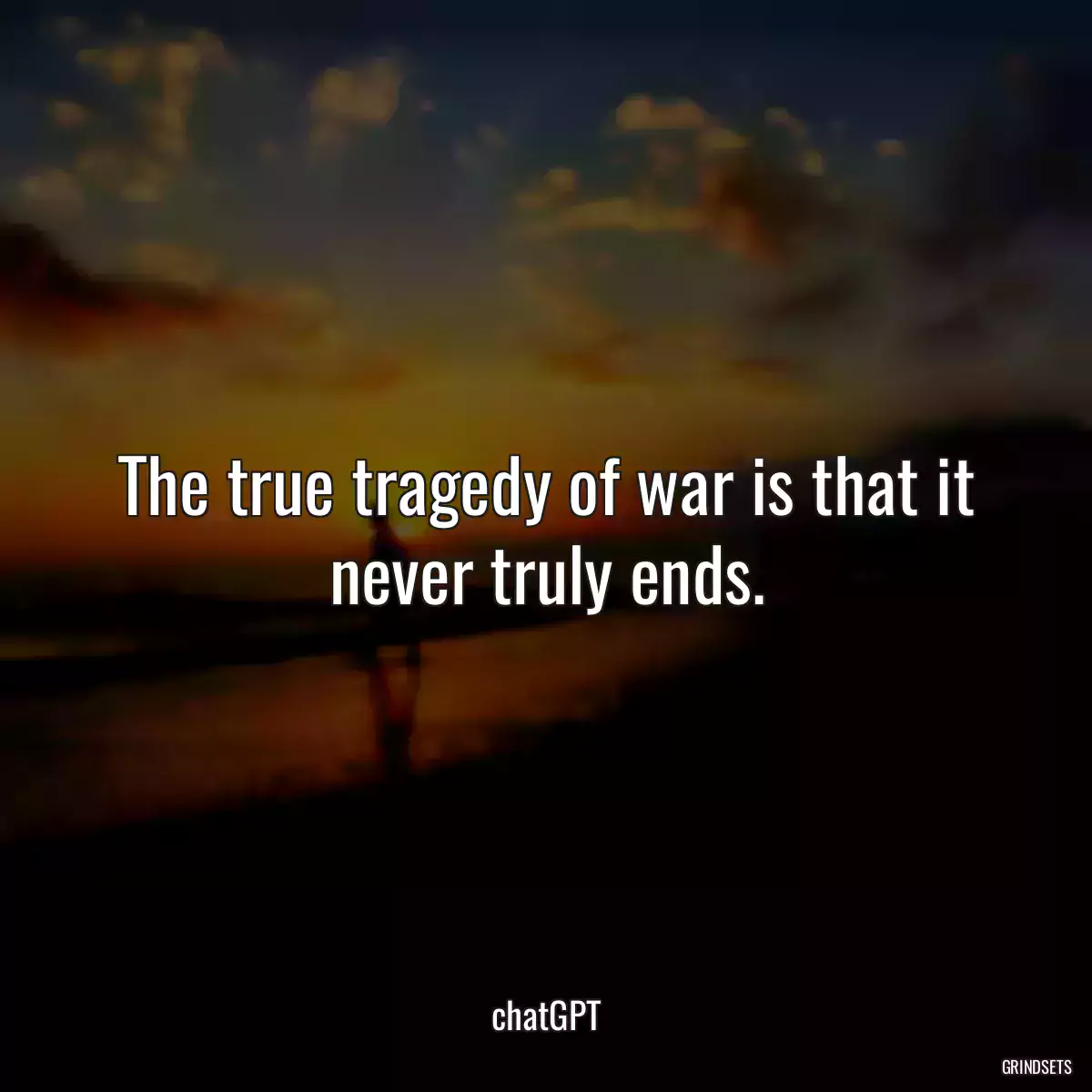 The true tragedy of war is that it never truly ends.