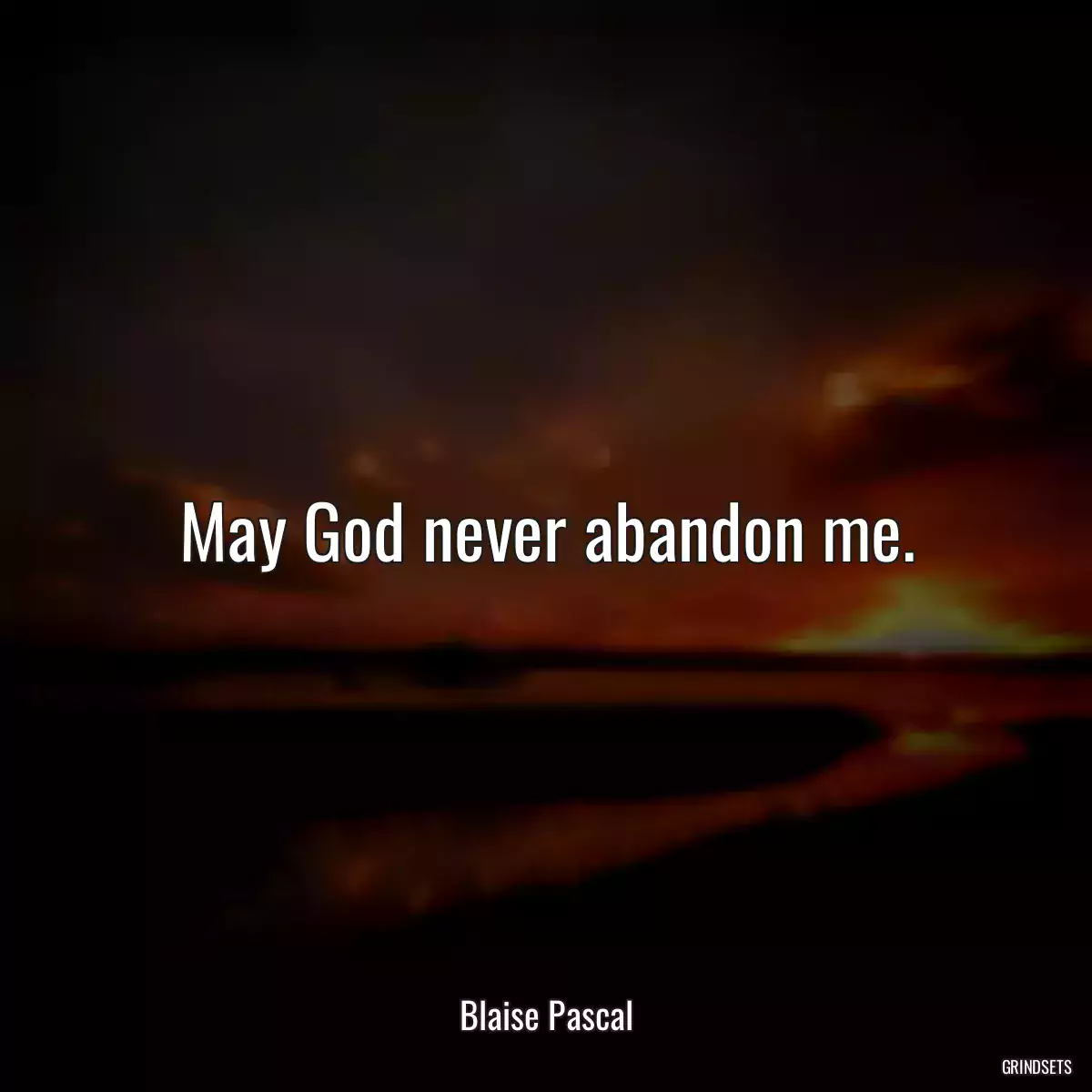 May God never abandon me.