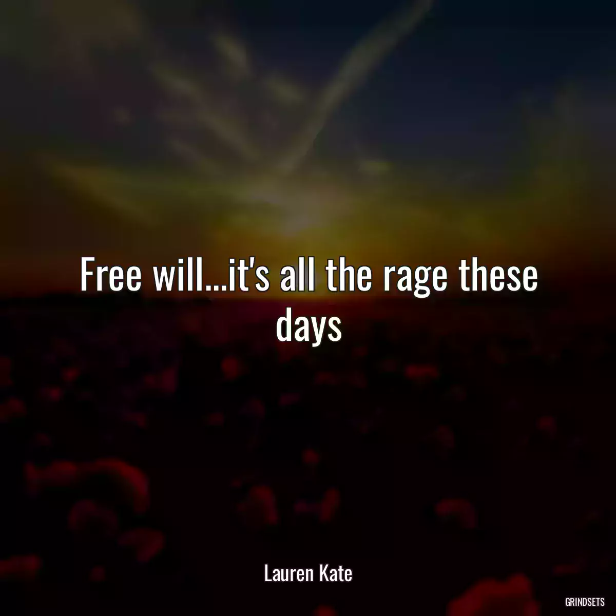 Free will...it\'s all the rage these days