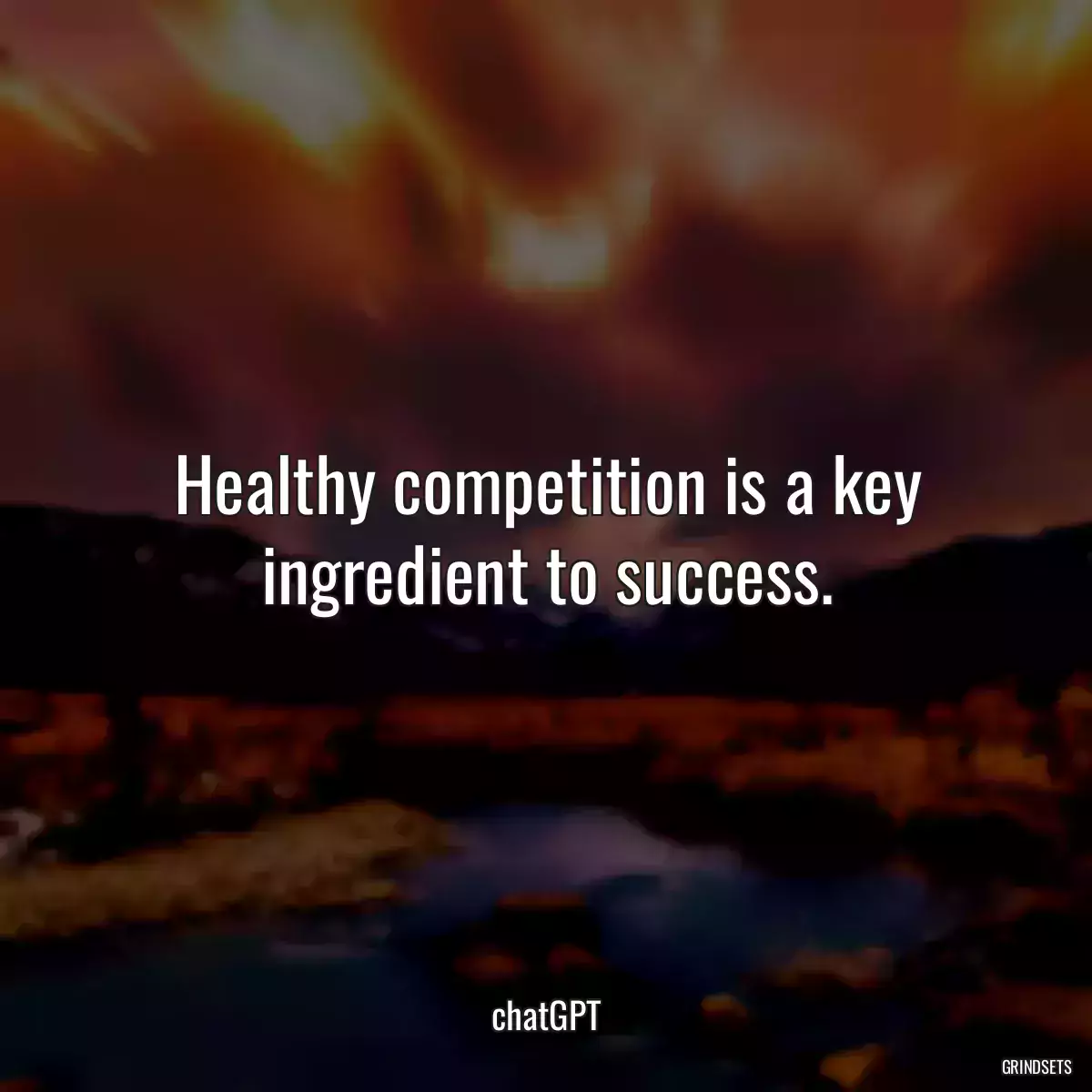 Healthy competition is a key ingredient to success.