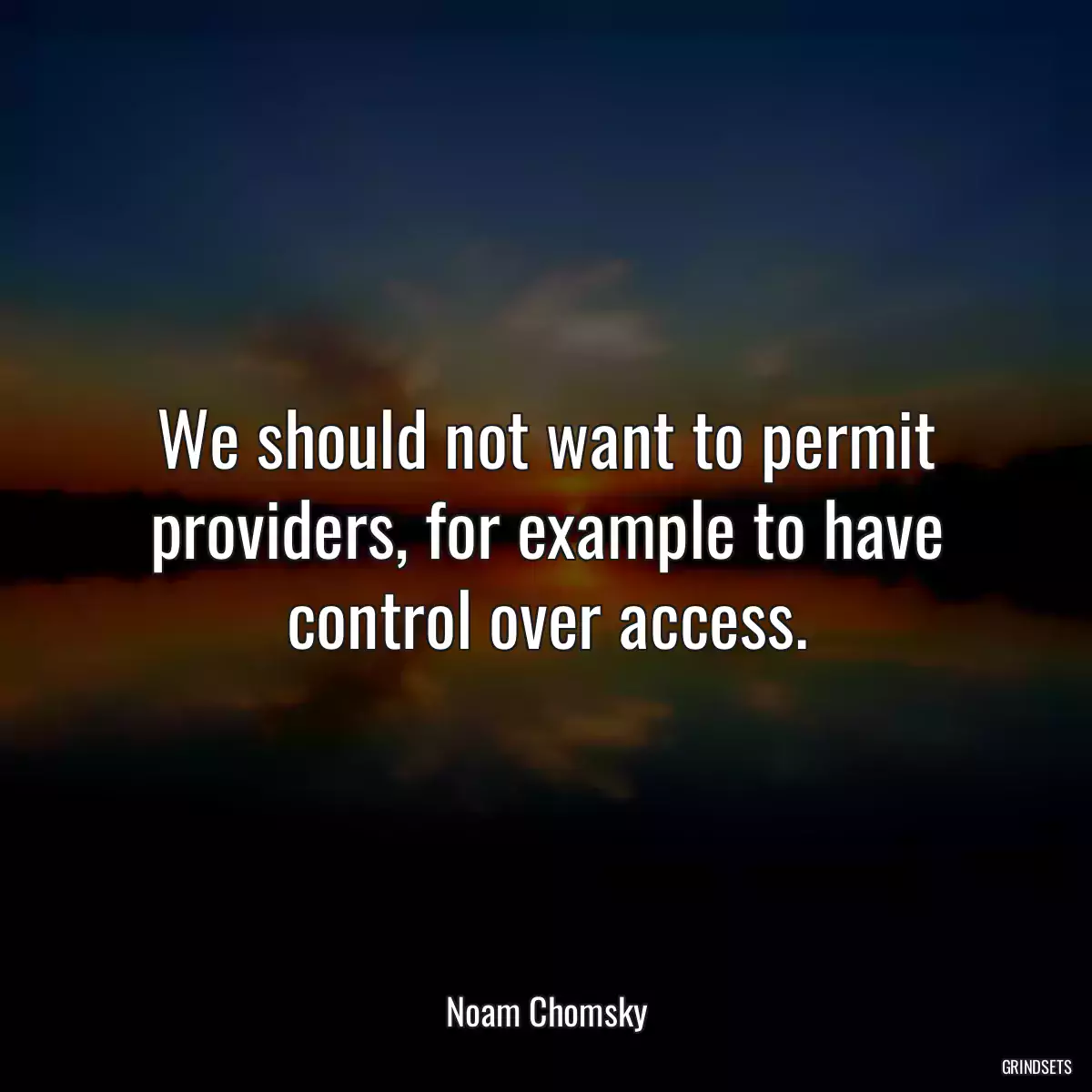 We should not want to permit providers, for example to have control over access.