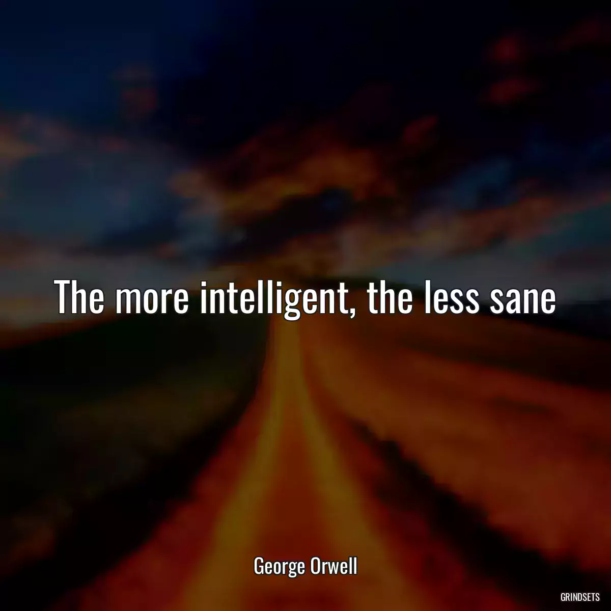 The more intelligent, the less sane