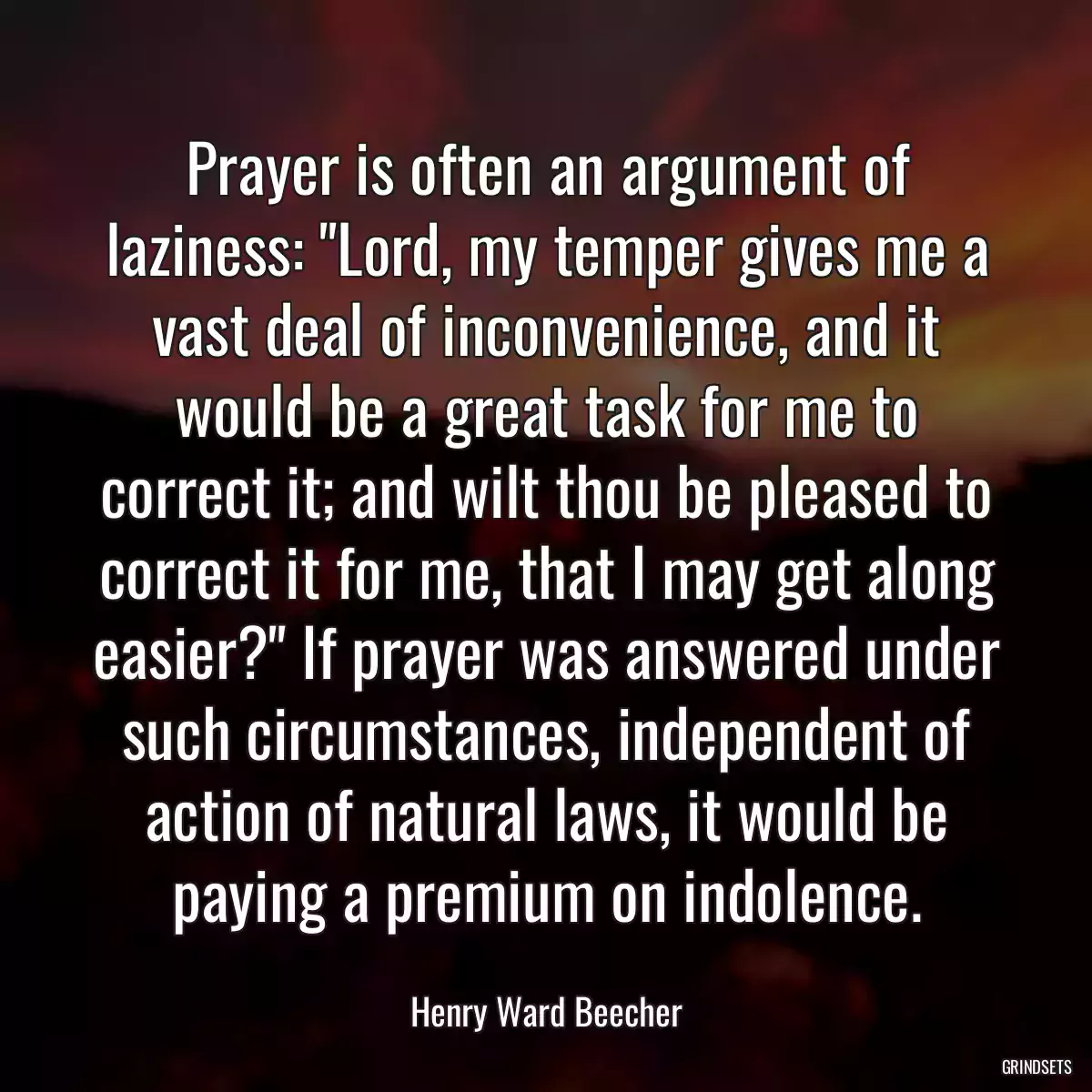 Prayer is often an argument of laziness: \