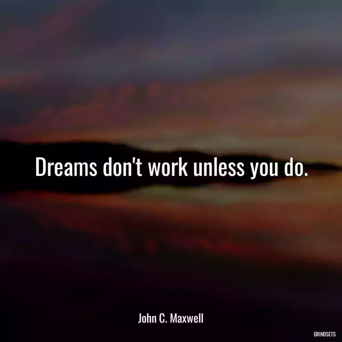 Dreams don\'t work unless you do.