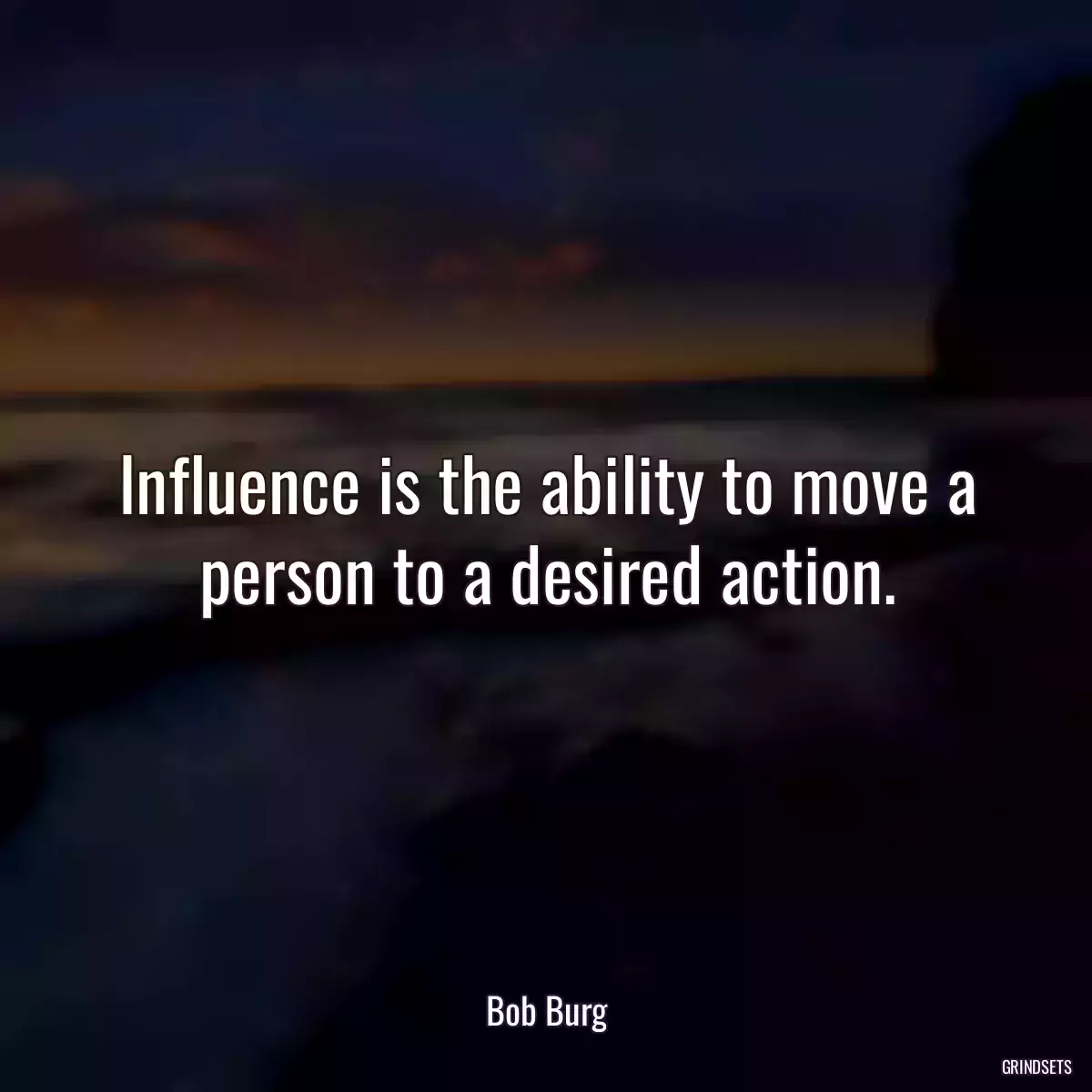 Influence is the ability to move a person to a desired action.