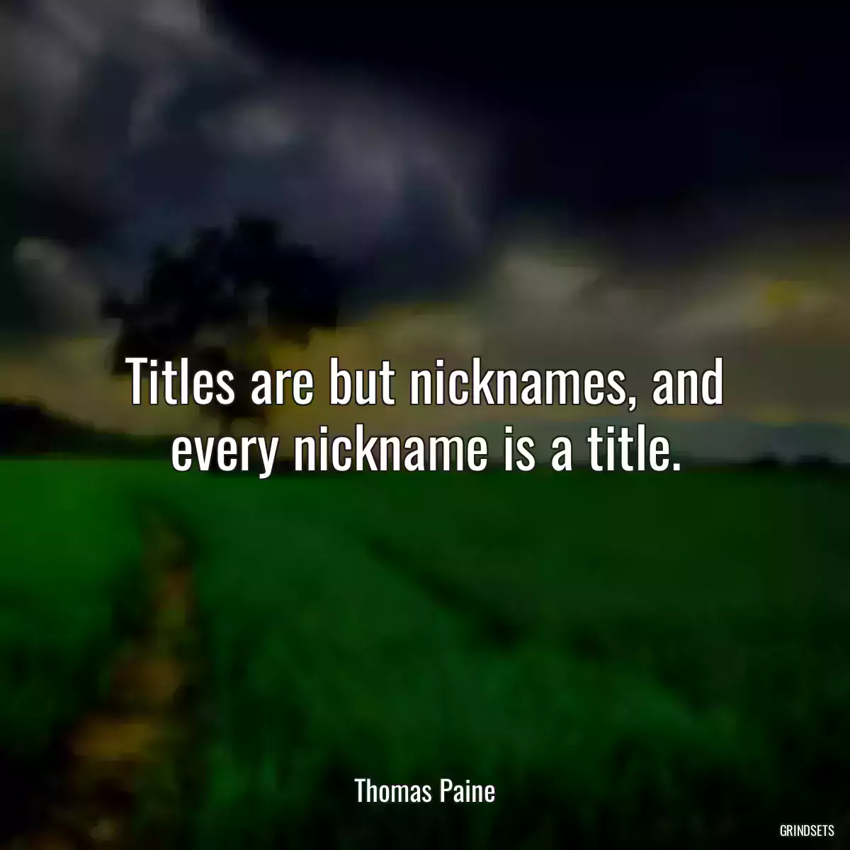 Titles are but nicknames, and every nickname is a title.