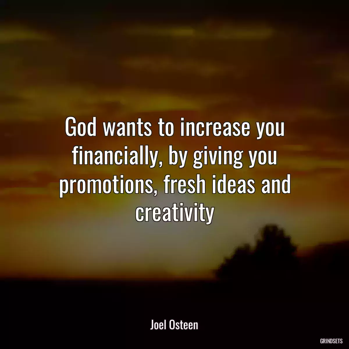 God wants to increase you financially, by giving you promotions, fresh ideas and creativity