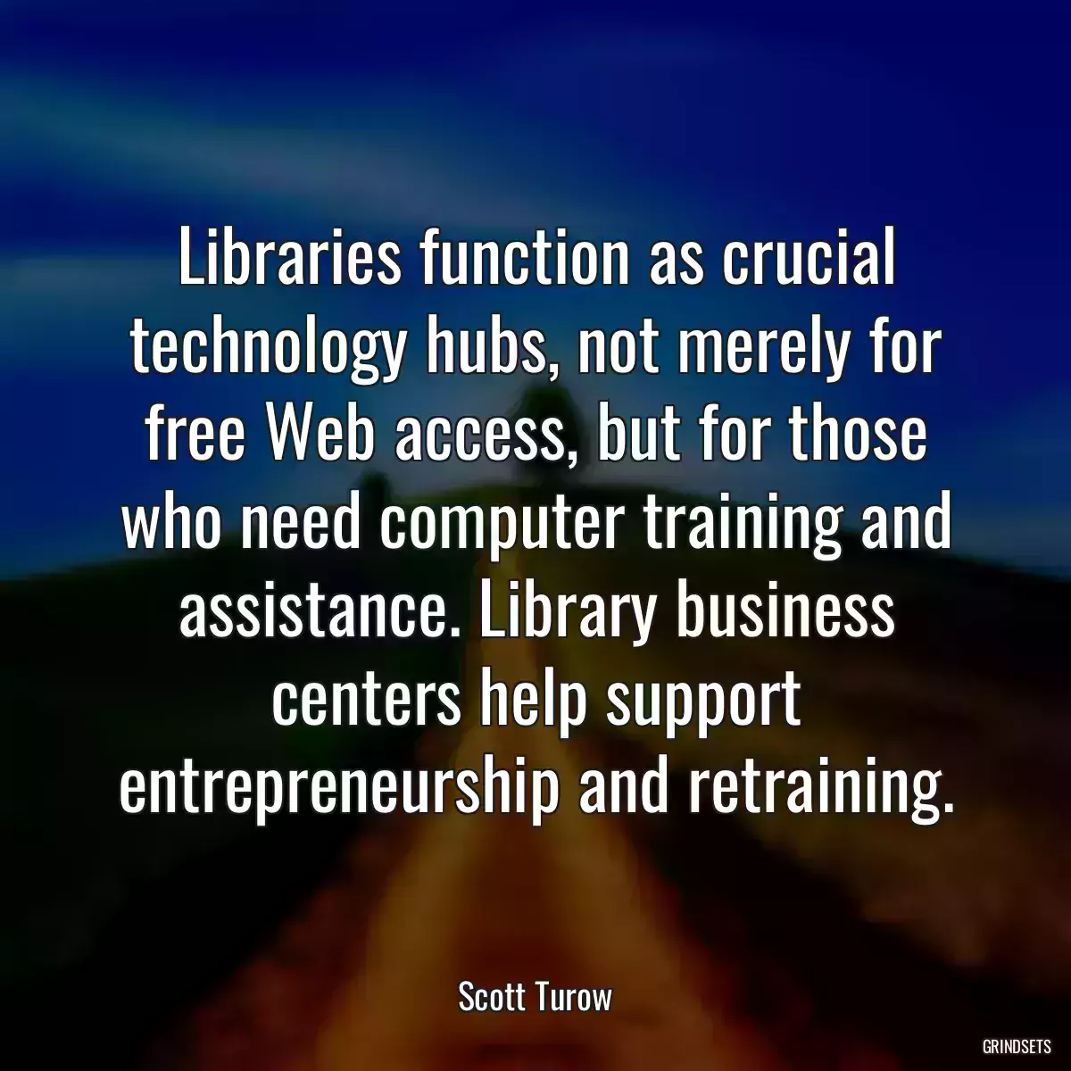 Libraries function as crucial technology hubs, not merely for free Web access, but for those who need computer training and assistance. Library business centers help support entrepreneurship and retraining.