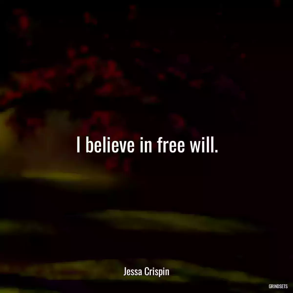 I believe in free will.