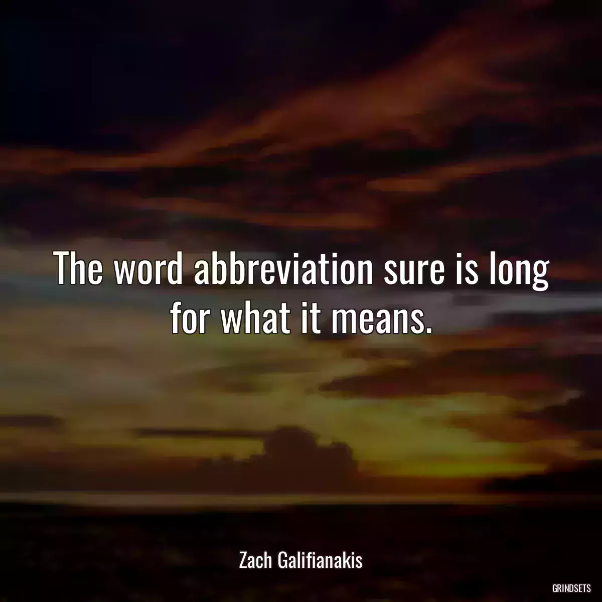 The word abbreviation sure is long for what it means.