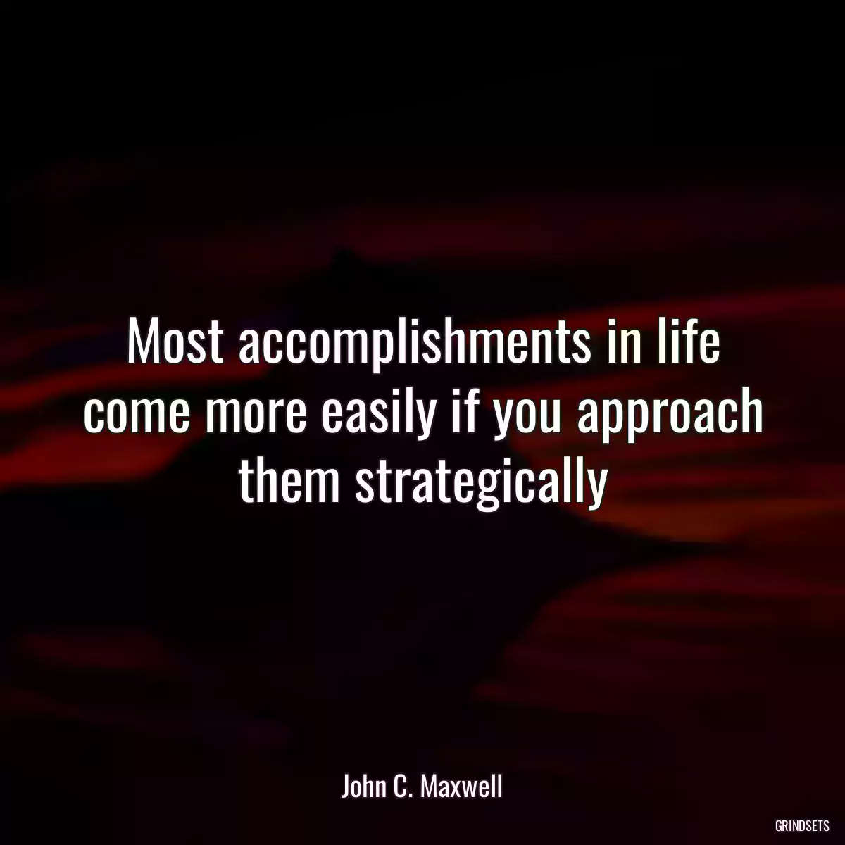 Most accomplishments in life come more easily if you approach them strategically