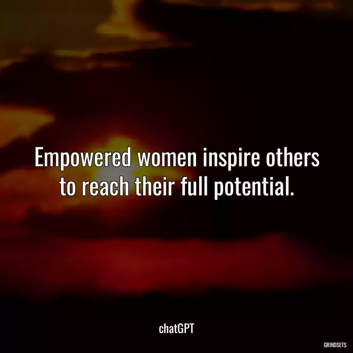 Empowered women inspire others to reach their full potential.