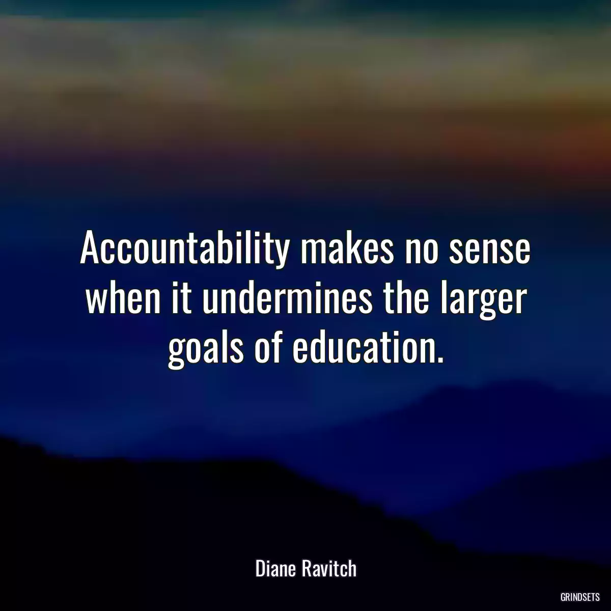 Accountability makes no sense when it undermines the larger goals of education.