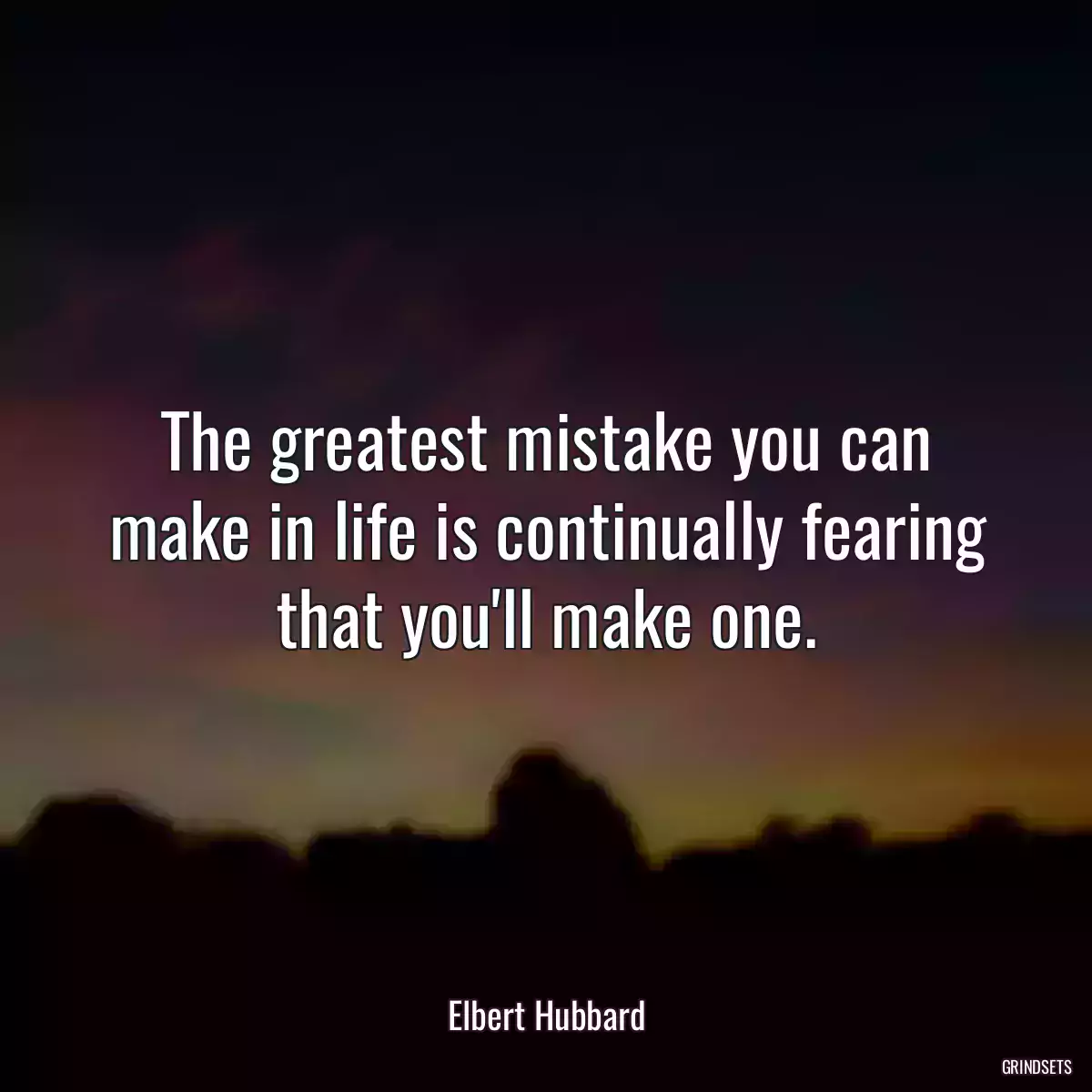 The greatest mistake you can make in life is continually fearing that you\'ll make one.