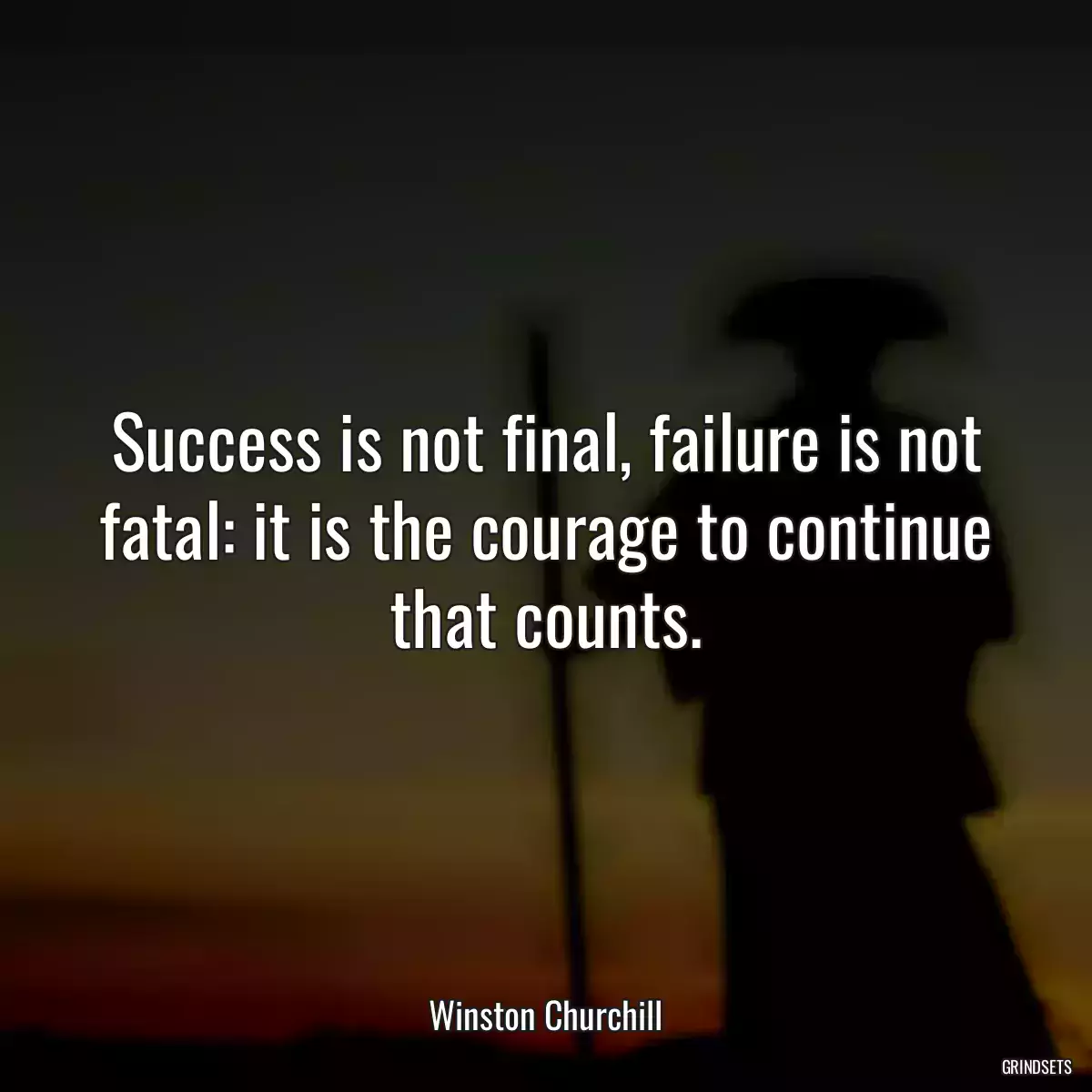 Success is not final, failure is not fatal: it is the courage to continue that counts.