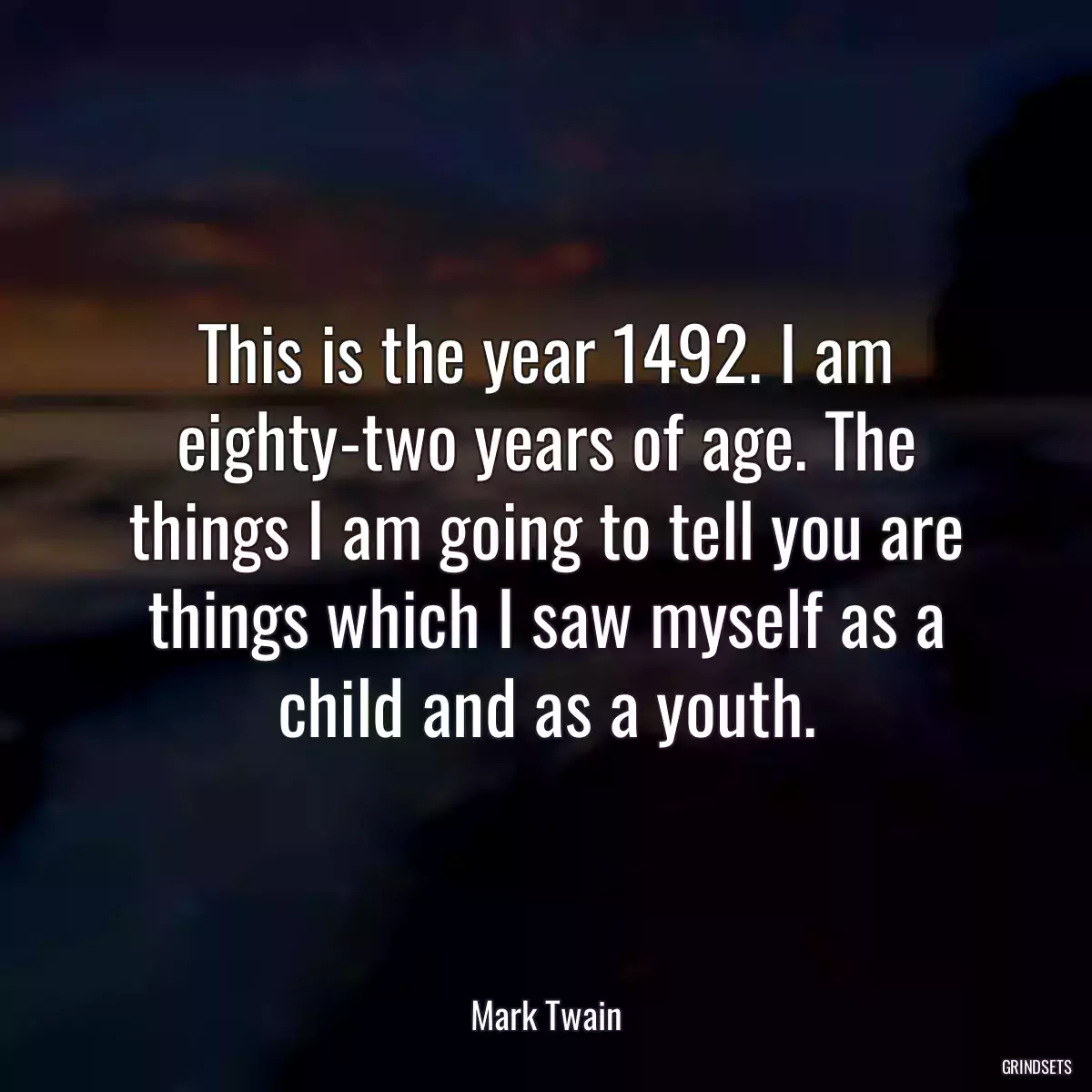 This is the year 1492. I am eighty-two years of age. The things I am going to tell you are things which I saw myself as a child and as a youth.