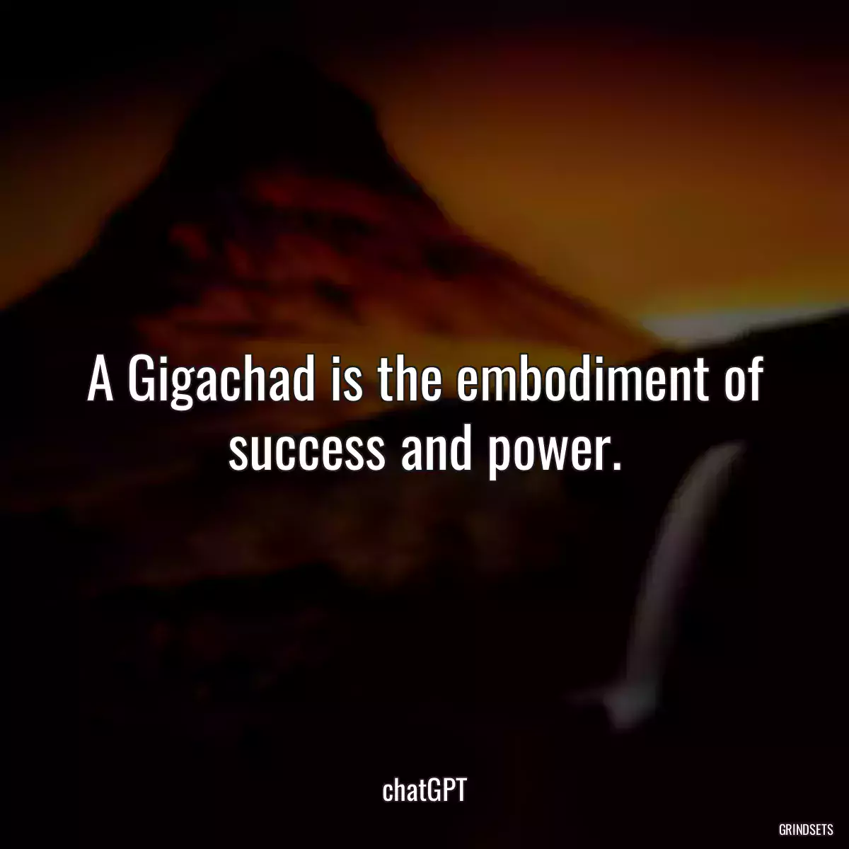 A Gigachad is the embodiment of success and power.