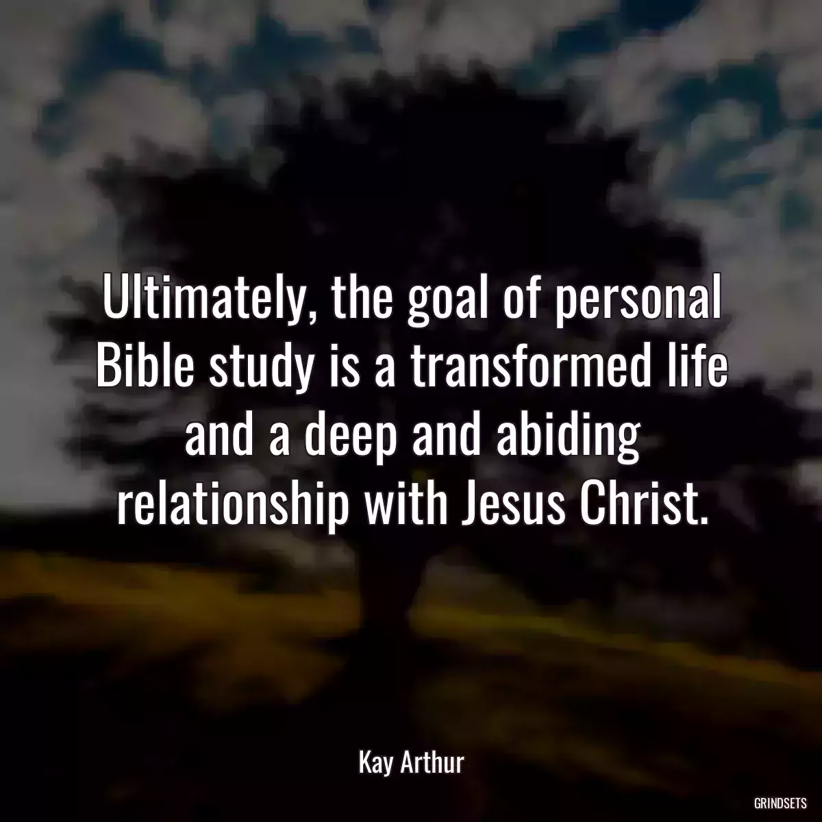 Ultimately, the goal of personal Bible study is a transformed life and a deep and abiding relationship with Jesus Christ.