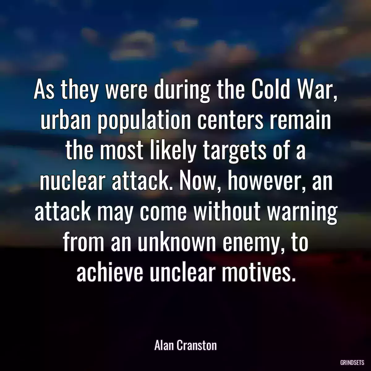 As they were during the Cold War, urban population centers remain the most likely targets of a nuclear attack. Now, however, an attack may come without warning from an unknown enemy, to achieve unclear motives.