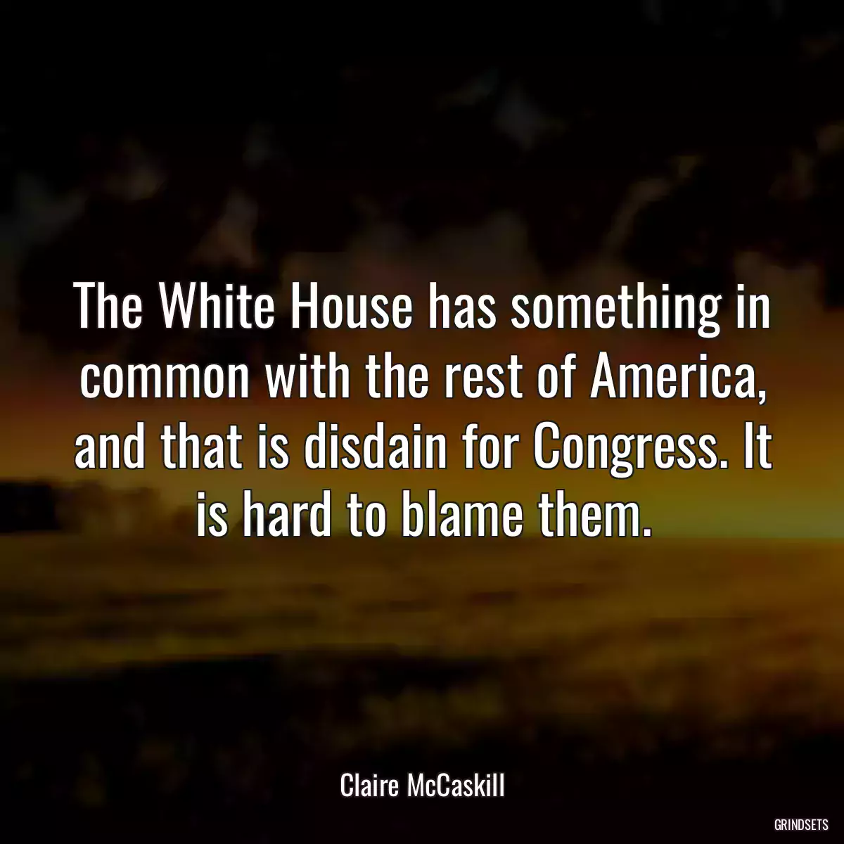 The White House has something in common with the rest of America, and that is disdain for Congress. It is hard to blame them.