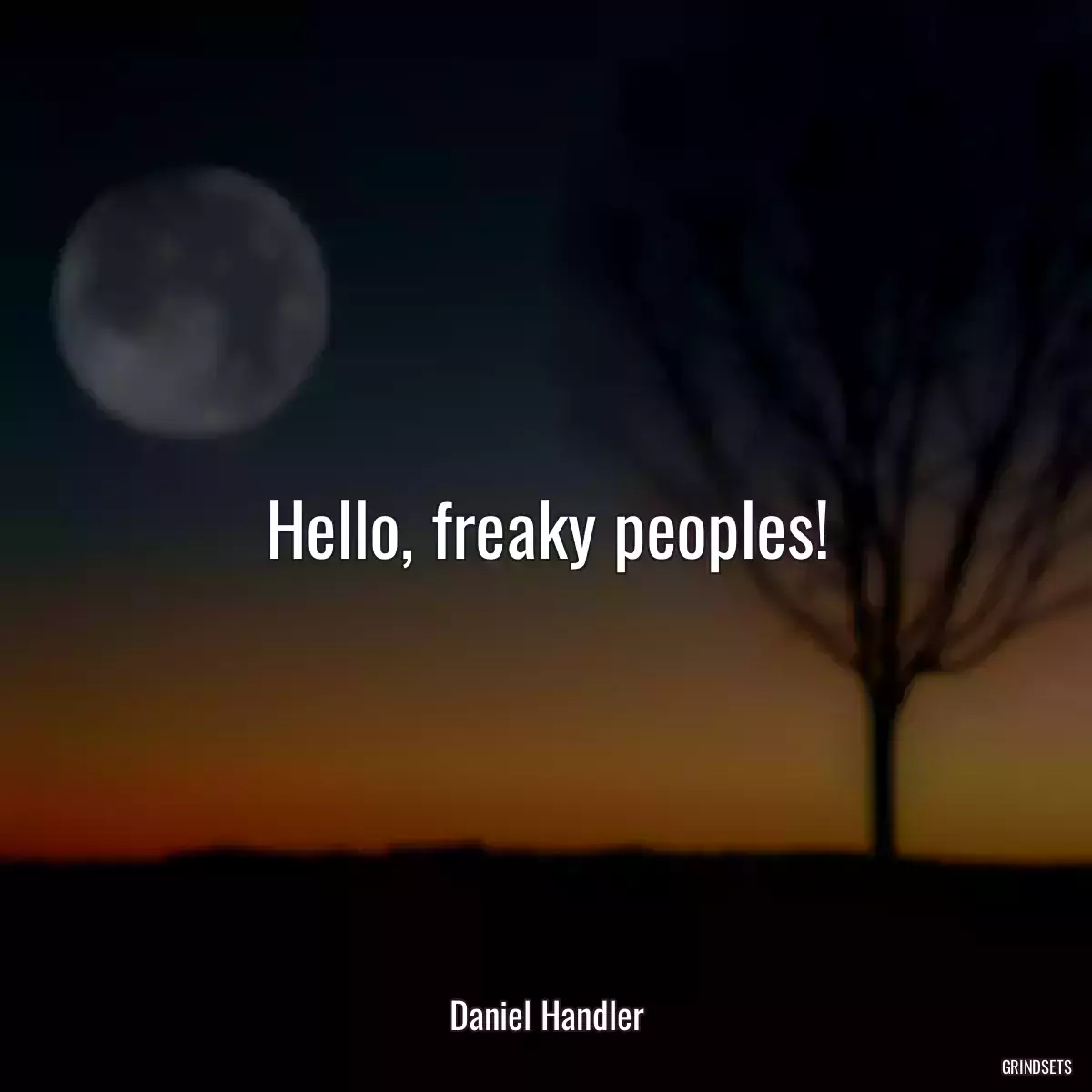 Hello, freaky peoples!