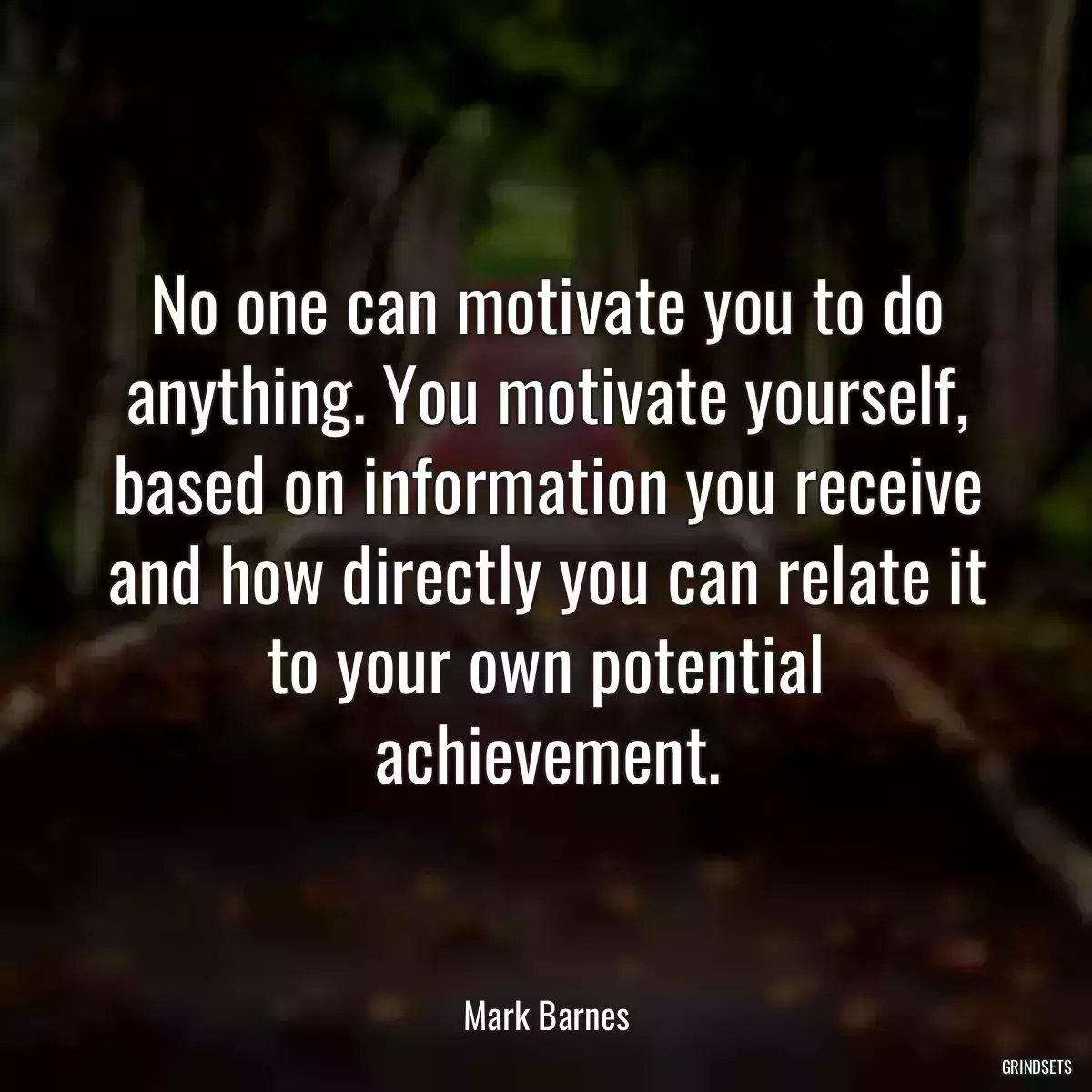 No one can motivate you to do anything. You motivate yourself, based on information you receive and how directly you can relate it to your own potential achievement.