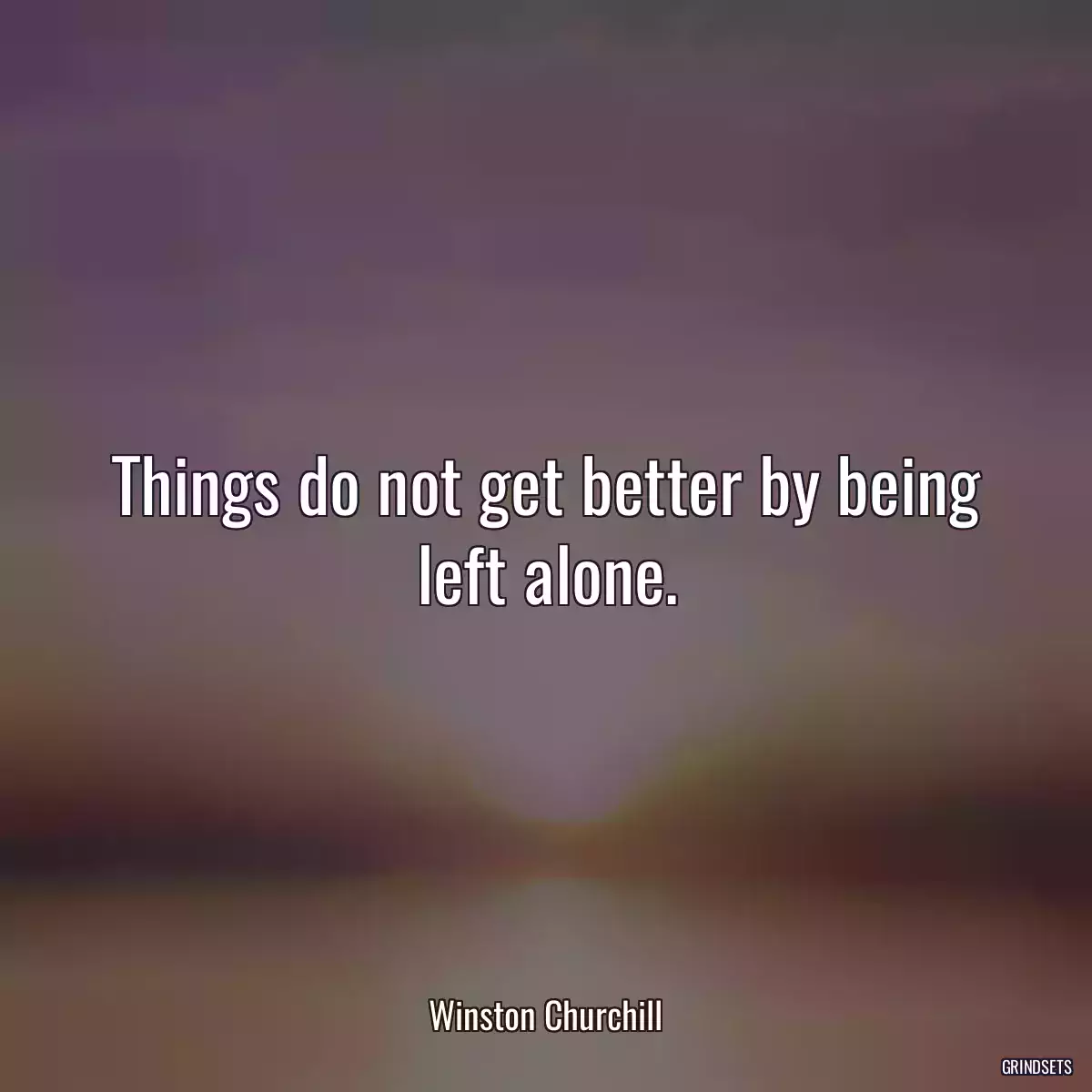 Things do not get better by being left alone.