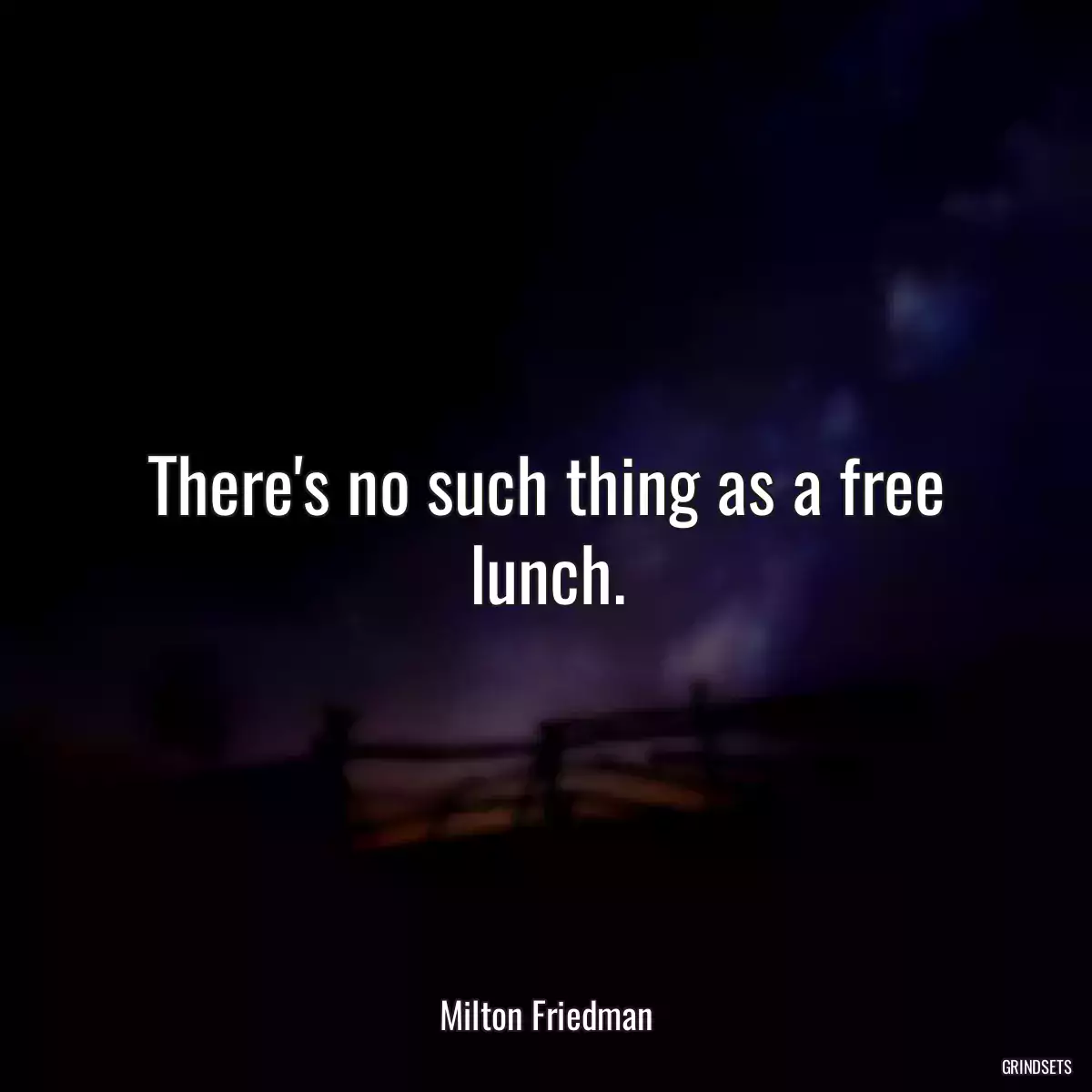 There\'s no such thing as a free lunch.