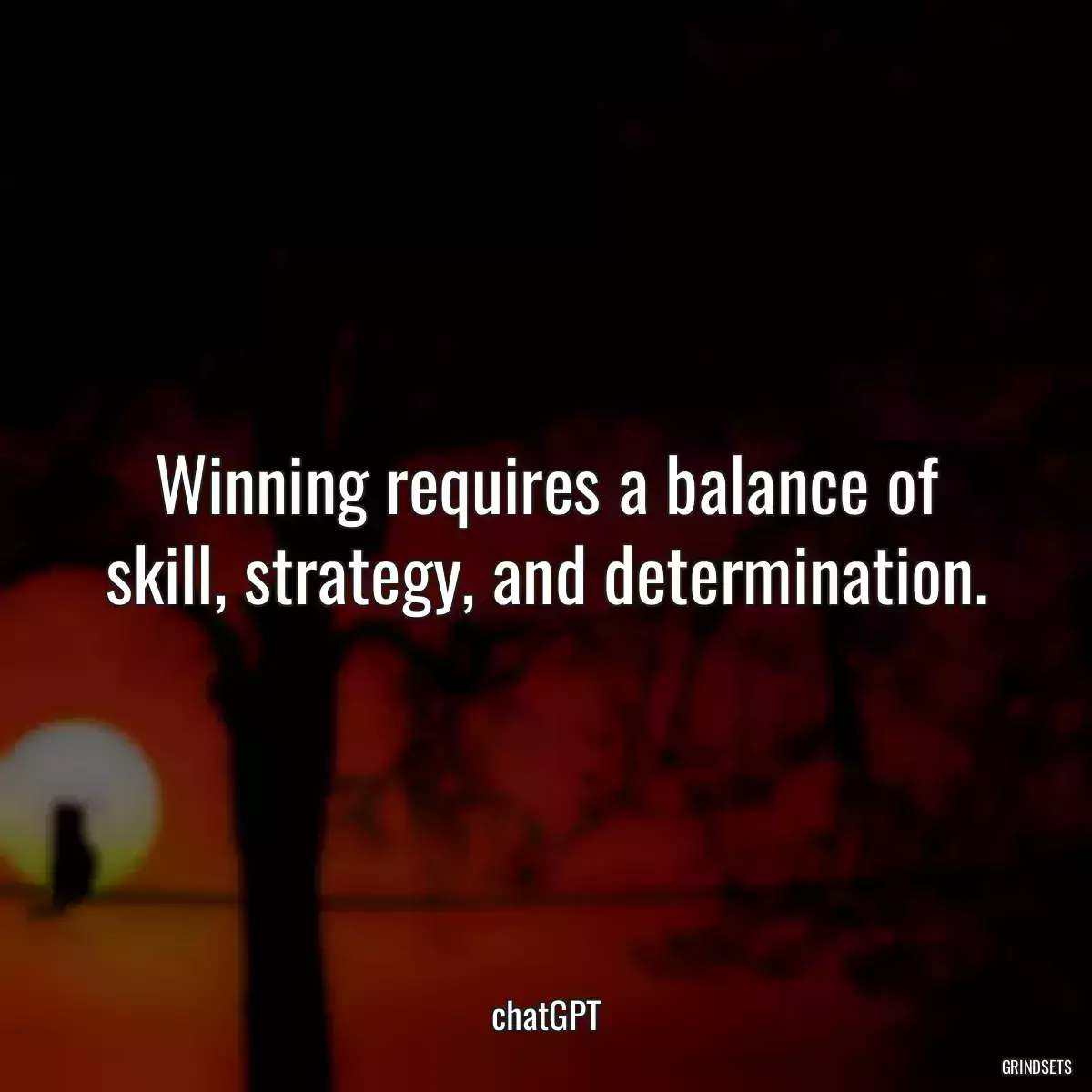 Winning requires a balance of skill, strategy, and determination.