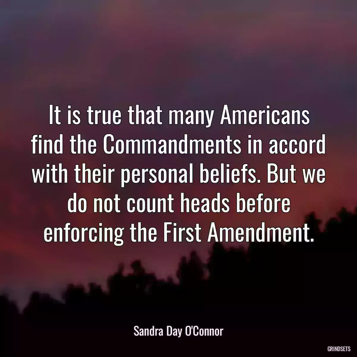 It is true that many Americans find the Commandments in accord with their personal beliefs. But we do not count heads before enforcing the First Amendment.