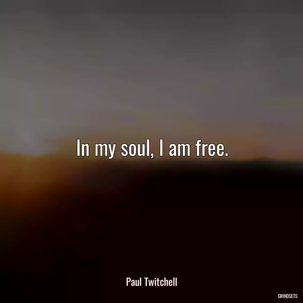 In my soul, I am free.