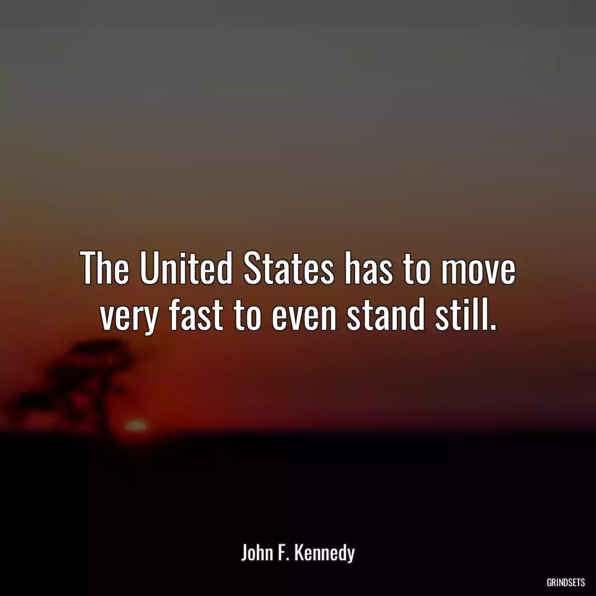 The United States has to move very fast to even stand still.