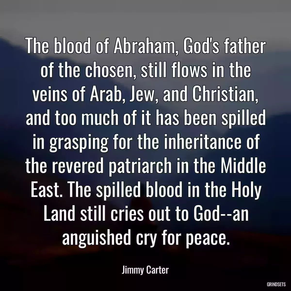 The blood of Abraham, God\'s father of the chosen, still flows in the veins of Arab, Jew, and Christian, and too much of it has been spilled in grasping for the inheritance of the revered patriarch in the Middle East. The spilled blood in the Holy Land still cries out to God--an anguished cry for peace.