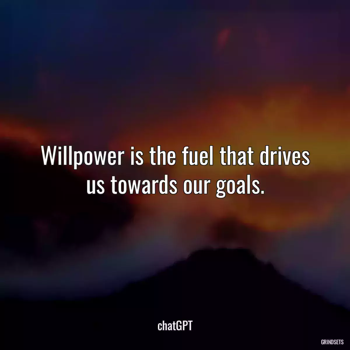 Willpower is the fuel that drives us towards our goals.