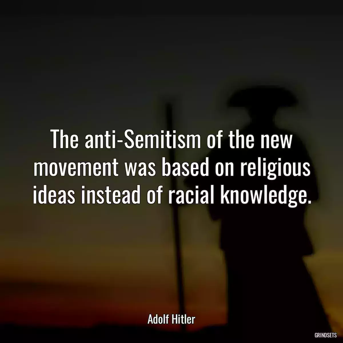 The anti-Semitism of the new movement was based on religious ideas instead of racial knowledge.