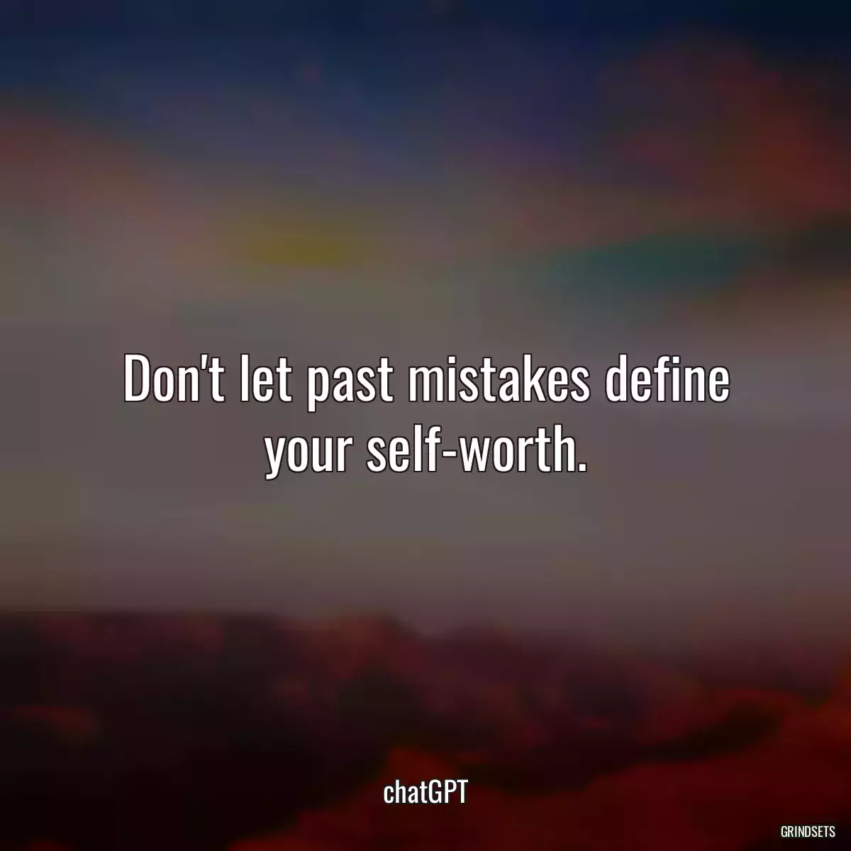 Don\'t let past mistakes define your self-worth.